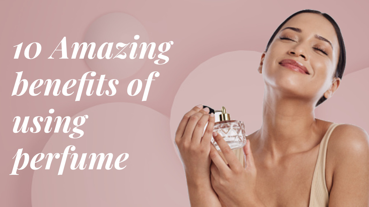 10 benefits of using perfume